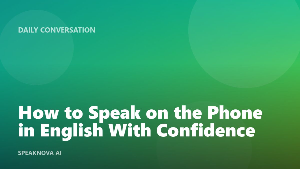 How to Speak on the Phone in English With Confidence