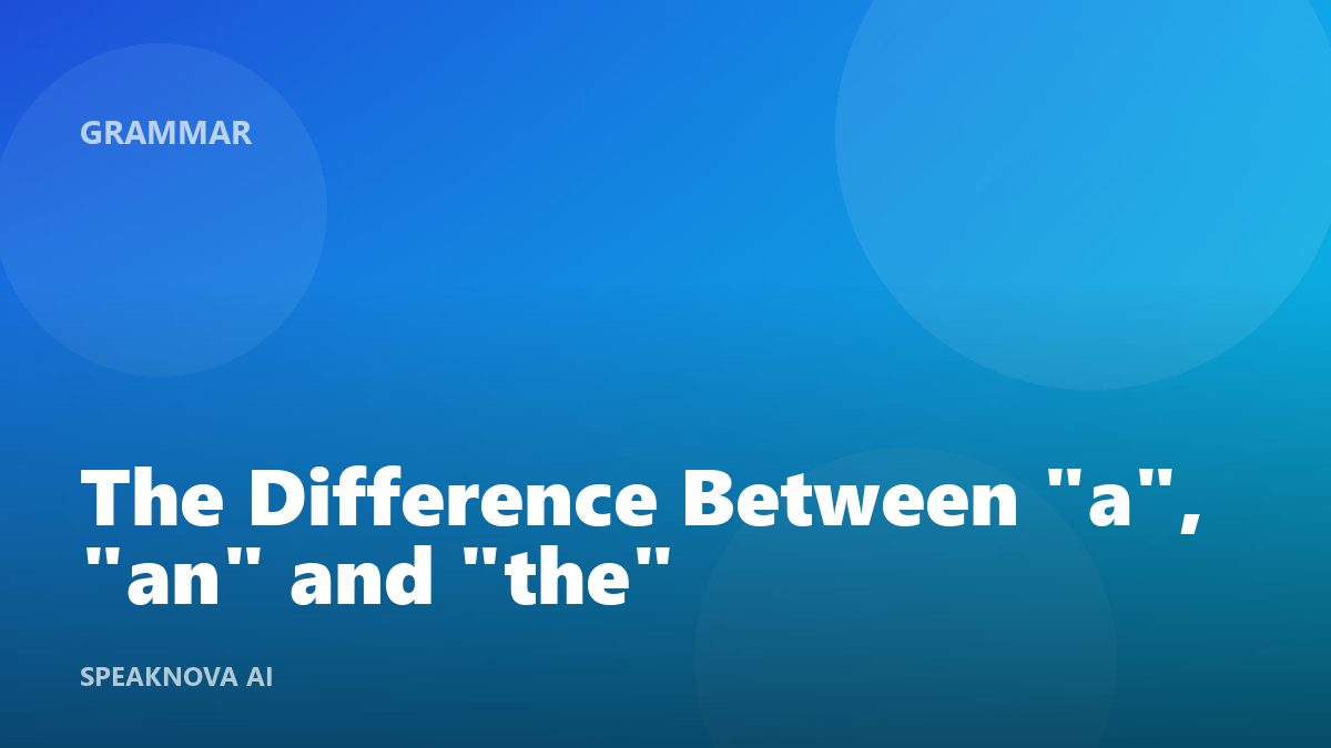 The Difference Between "a", "an" and "the"